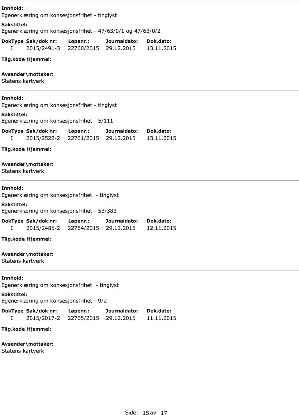 11.2015 nnhold: Egenerklæring om konsesjonsfrihet - 9/2 2015/2017-2 22765/2015 11.11.2015 Side: 15 av 17