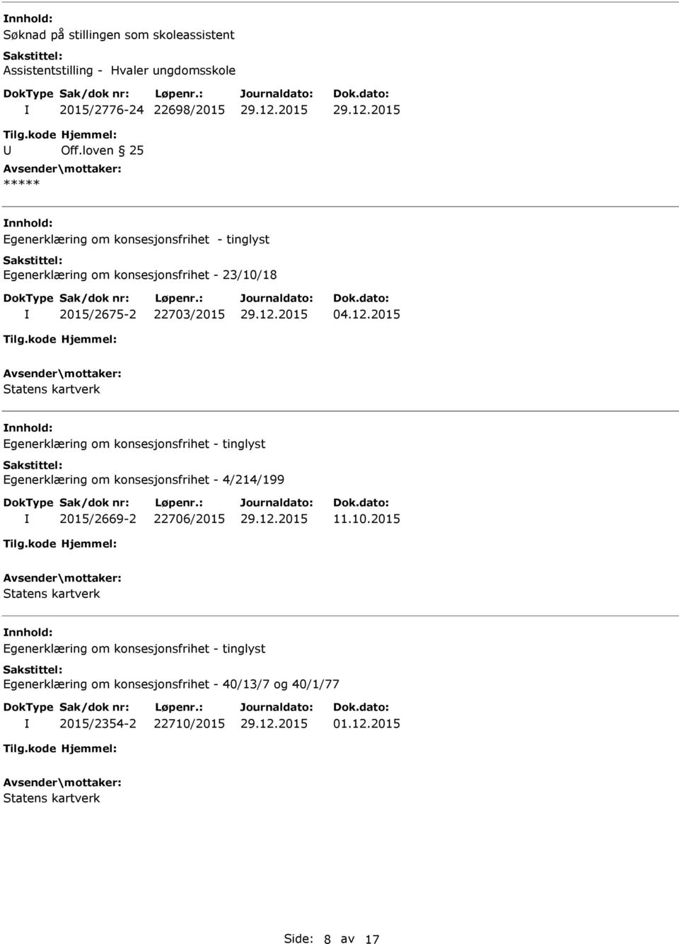 loven 25 ***** nnhold: Egenerklæring om konsesjonsfrihet - 23/10/18 2015/2675-2 22703/2015 04.12.