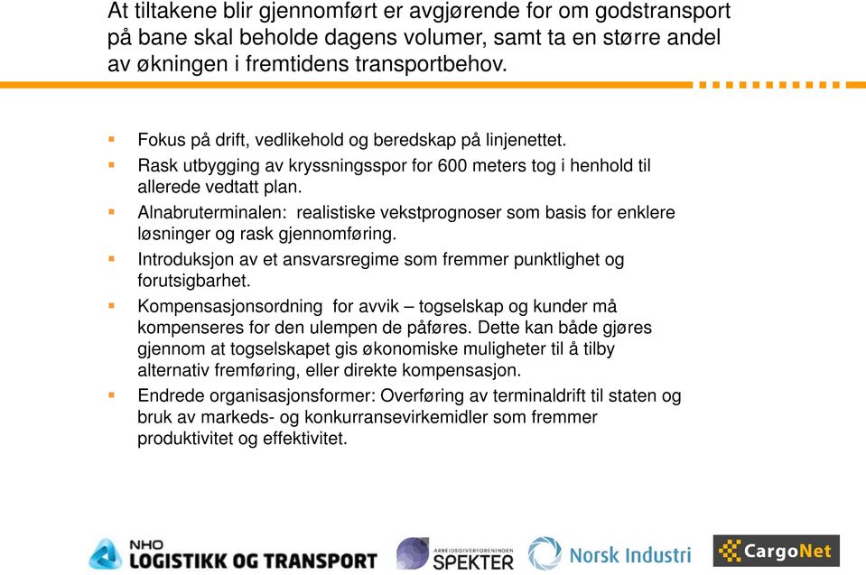 Alnabruterminalen: realistiske vekstprognoser som basis for enklere løsninger og rask gjennomføring. Introduksjon av et ansvarsregime som fremmer punktlighet og forutsigbarhet.