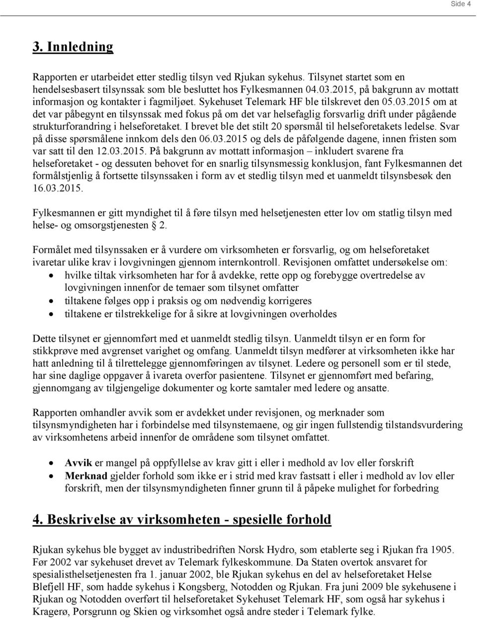 2015 om at det var påbegynt en tilsynssak med fokus på om det var helsefaglig forsvarlig drift under pågående strukturforandring i helseforetaket.