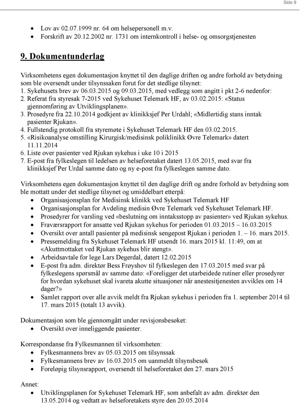 Sykehusets brev av 06.03.2015 og 09.03.2015, med vedlegg som angitt i pkt 2-6 nedenfor: 2. Referat fra styresak 7-2015 ved Sykehuset Telemark HF, av 03.02.