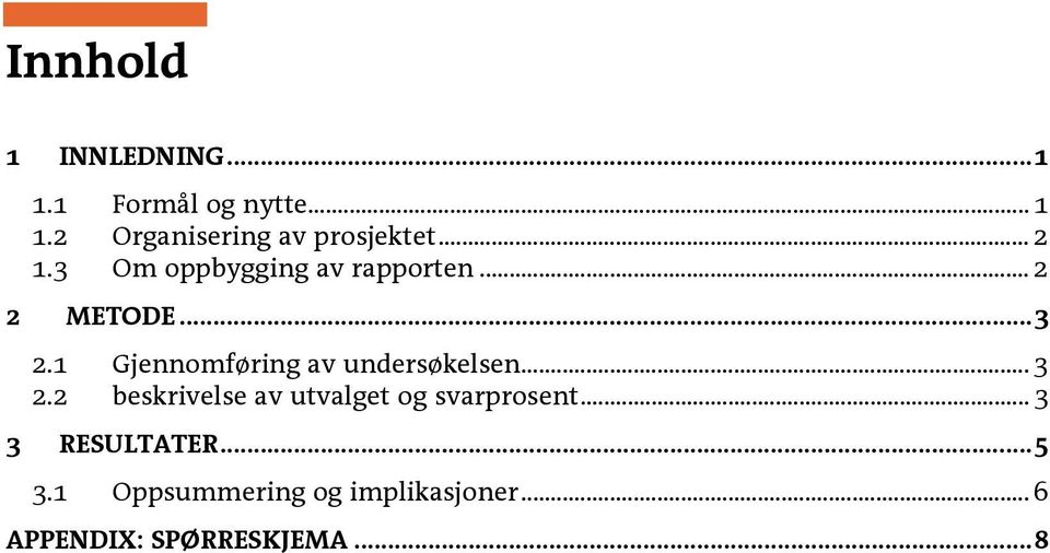 ..3 2.1 Gjennomføring av undersøkelsen... 3 2.