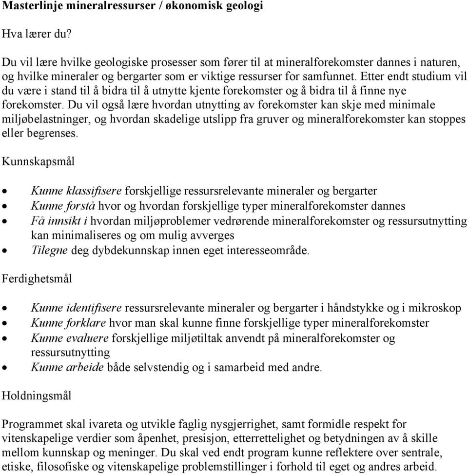 Etter endt studium vil du være i stand til å bidra til å utnytte kjente forekomster og å bidra til å finne nye forekomster.