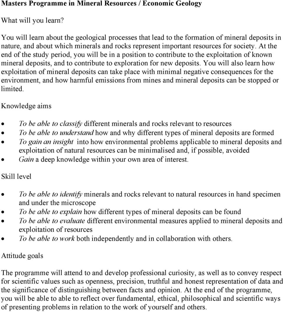 At the end of the study period, you will be in a position to contribute to the exploitation of known mineral deposits, and to contribute to exploration for new deposits.