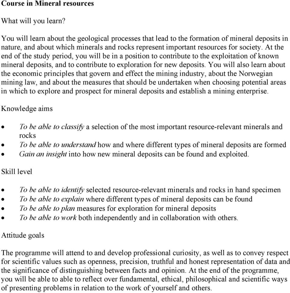 At the end of the study period, you will be in a position to contribute to the exploitation of known mineral deposits, and to contribute to exploration for new deposits.