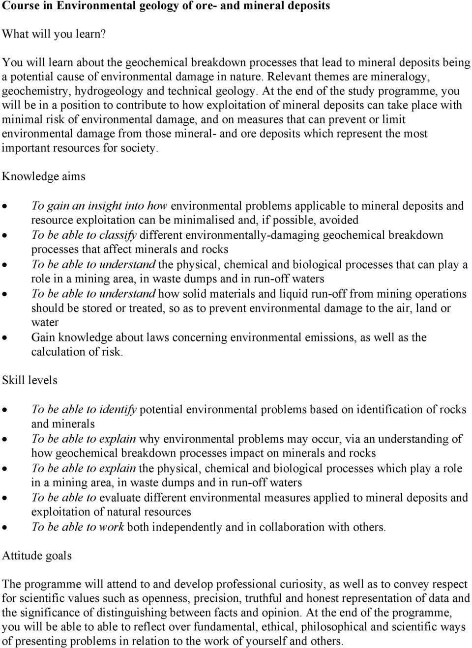 Relevant themes are mineralogy, geochemistry, hydrogeology and technical geology.