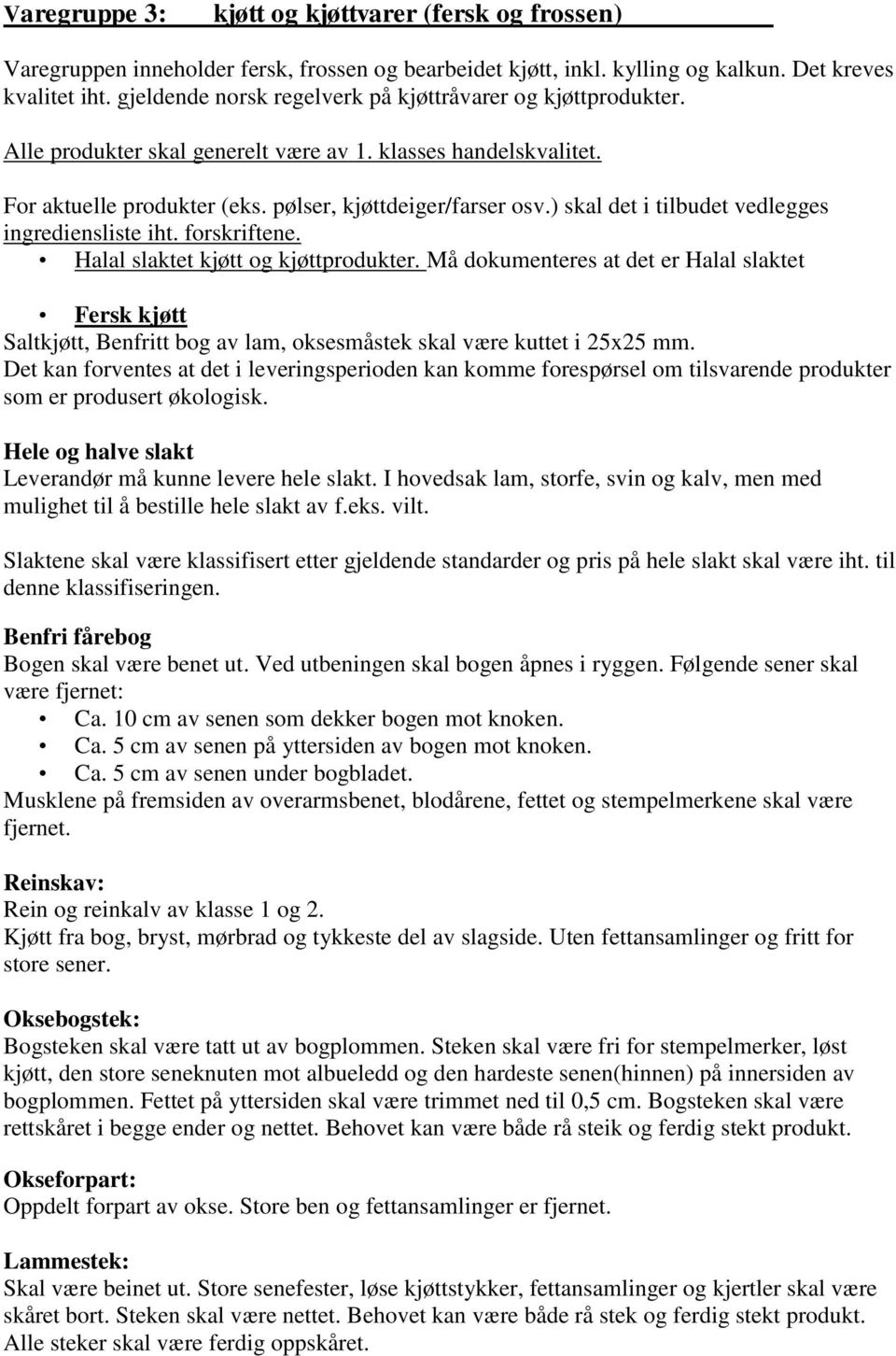 ) skal det i tilbudet vedlegges ingrediensliste iht. forskriftene. Halal slaktet kjøtt og kjøttprodukter.