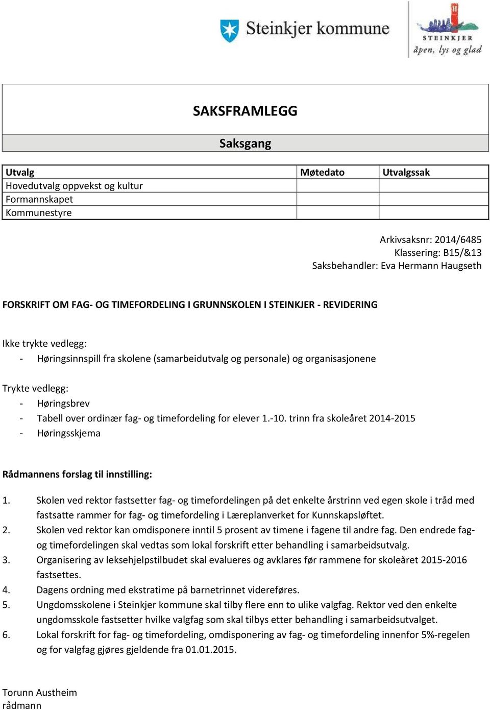 Tabell over ordinær fag- og timefordeling for elever 1.-10. trinn fra skoleåret 2014-2015 - Høringsskjema Rådmannens forslag til innstilling: 1.