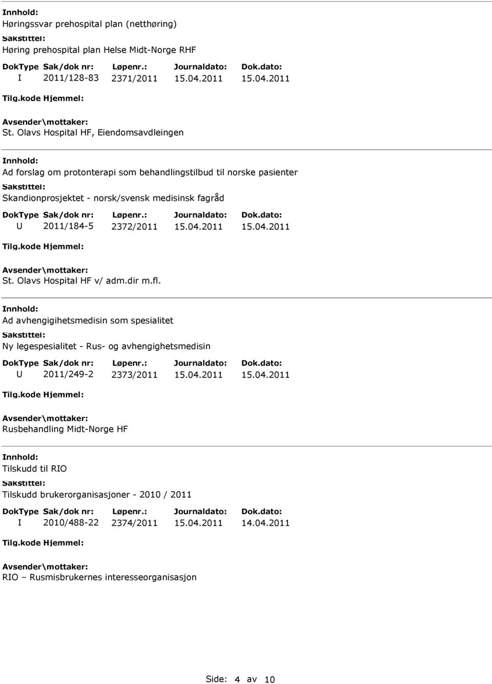 norsk/svensk medisinsk fagråd 2011/184-5 2372/2011 St. Olavs Hospital HF v/ adm.dir m.fl.