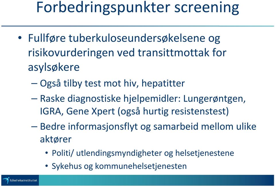 hjelpemidler: Lungerøntgen, IGRA, Gene Xpert (også hurtig resistenstest) Bedre informasjonsflyt