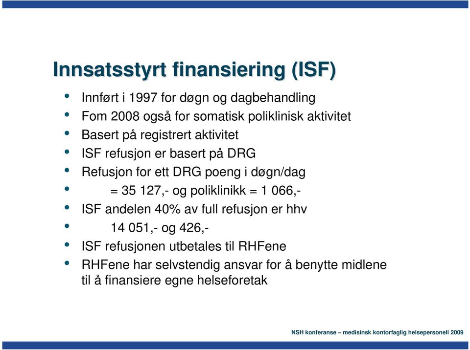 DRG poeng i døgn/dag = 35 127,- og poliklinikk = 1 066,- ISF andelen 40% av full refusjon er hhv 14 051,- og 426,-