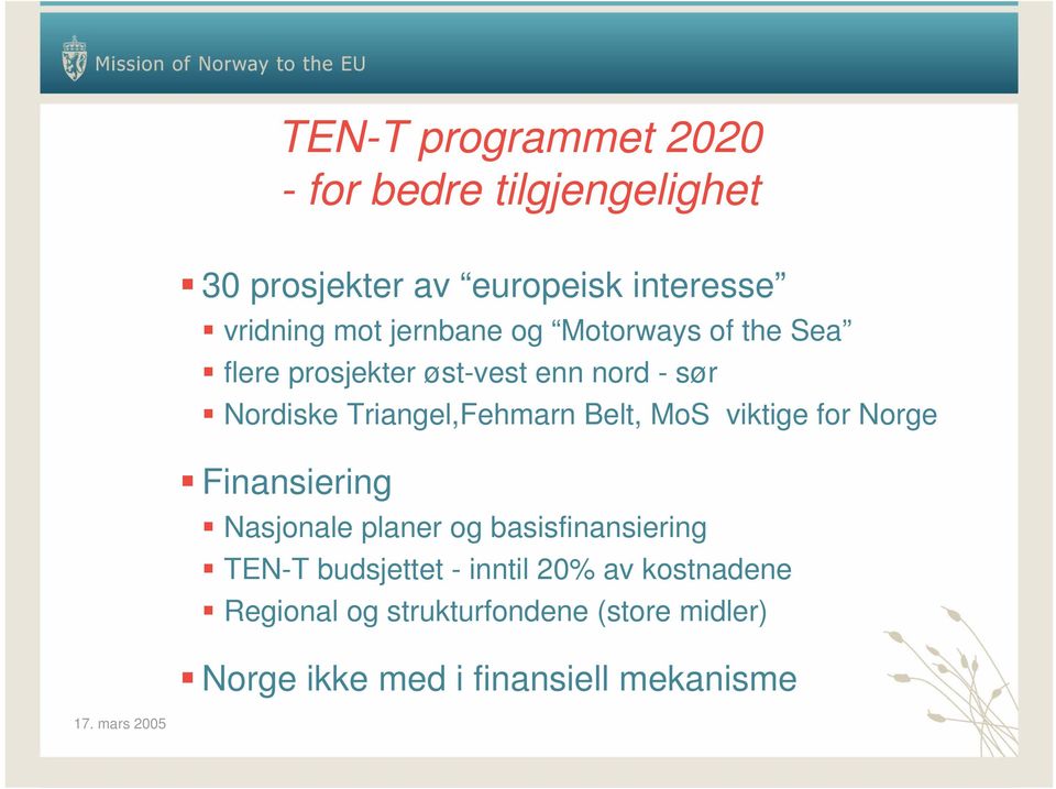 Belt, MoS viktige for Norge Finansiering Nasjonale planer og basisfinansiering TEN-T budsjettet -