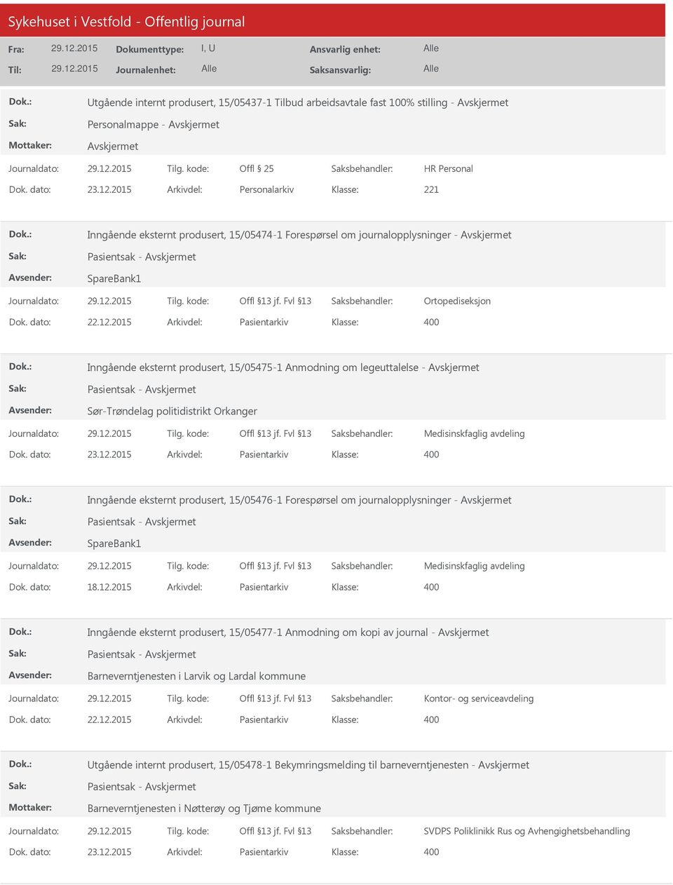 2015 Arkivdel: Pasientarkiv Inngående eksternt produsert, 15/05475-1 Anmodning om legeuttalelse - Pasientsak - Sør-Trøndelag politidistrikt Orkanger Medisinskfaglig avdeling Dok. dato: 23.12.