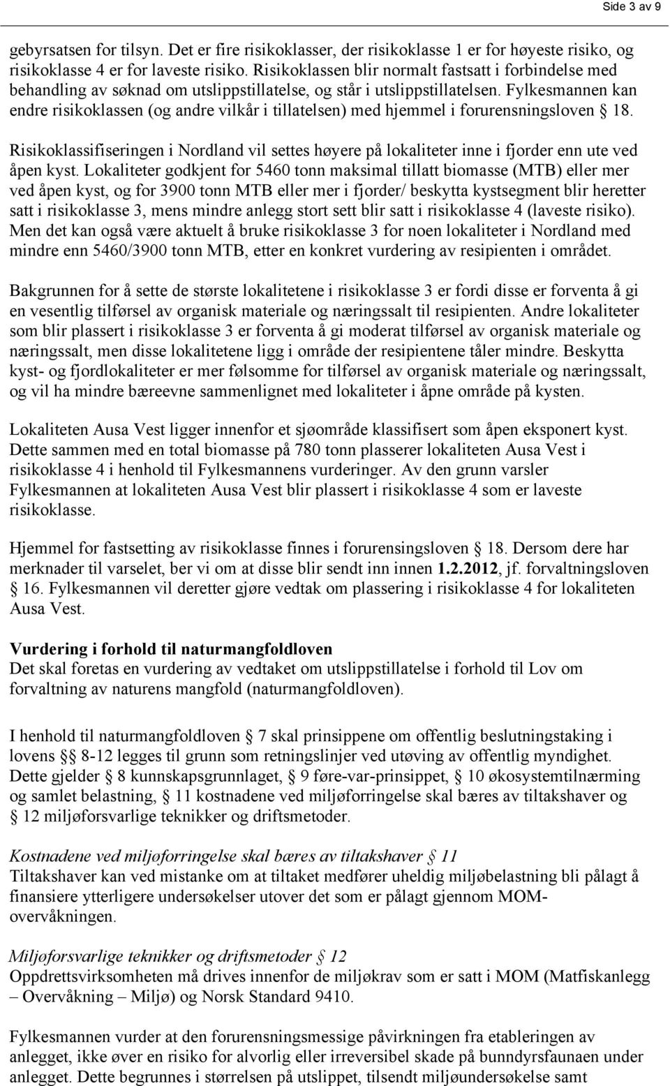 Fylkesmannen kan endre risikoklassen (og andre vilkår i tillatelsen) med hjemmel i forurensningsloven 18.