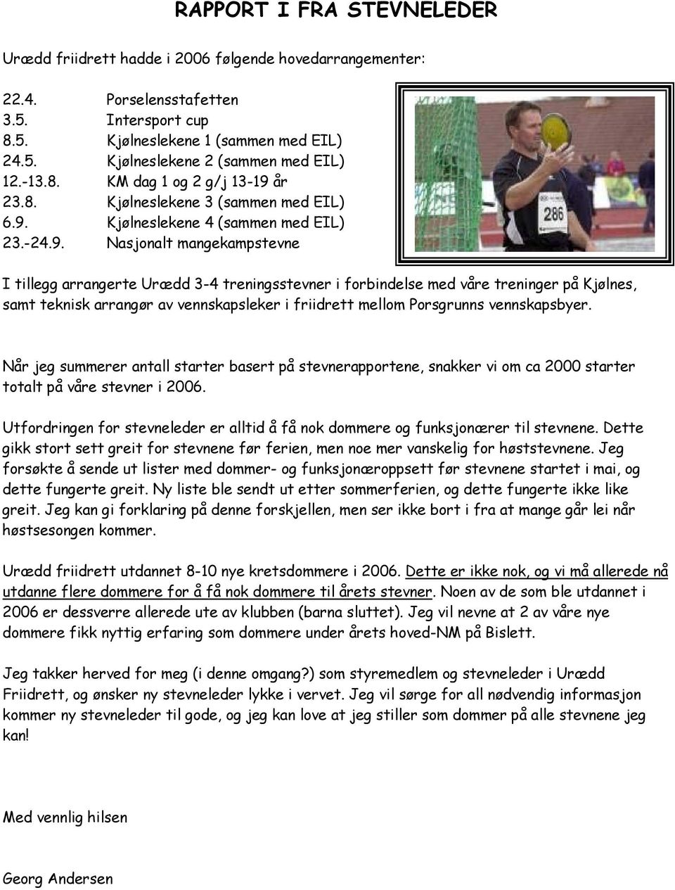 år 23.8. Kjølneslekene 3 (sammen med EIL) 6.9.