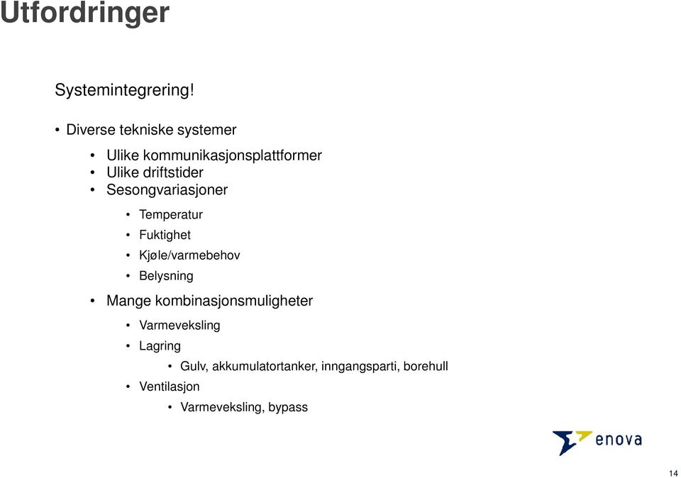 Sesongvariasjoner Temperatur Fuktighet Kjøle/varmebehov Belysning Mange