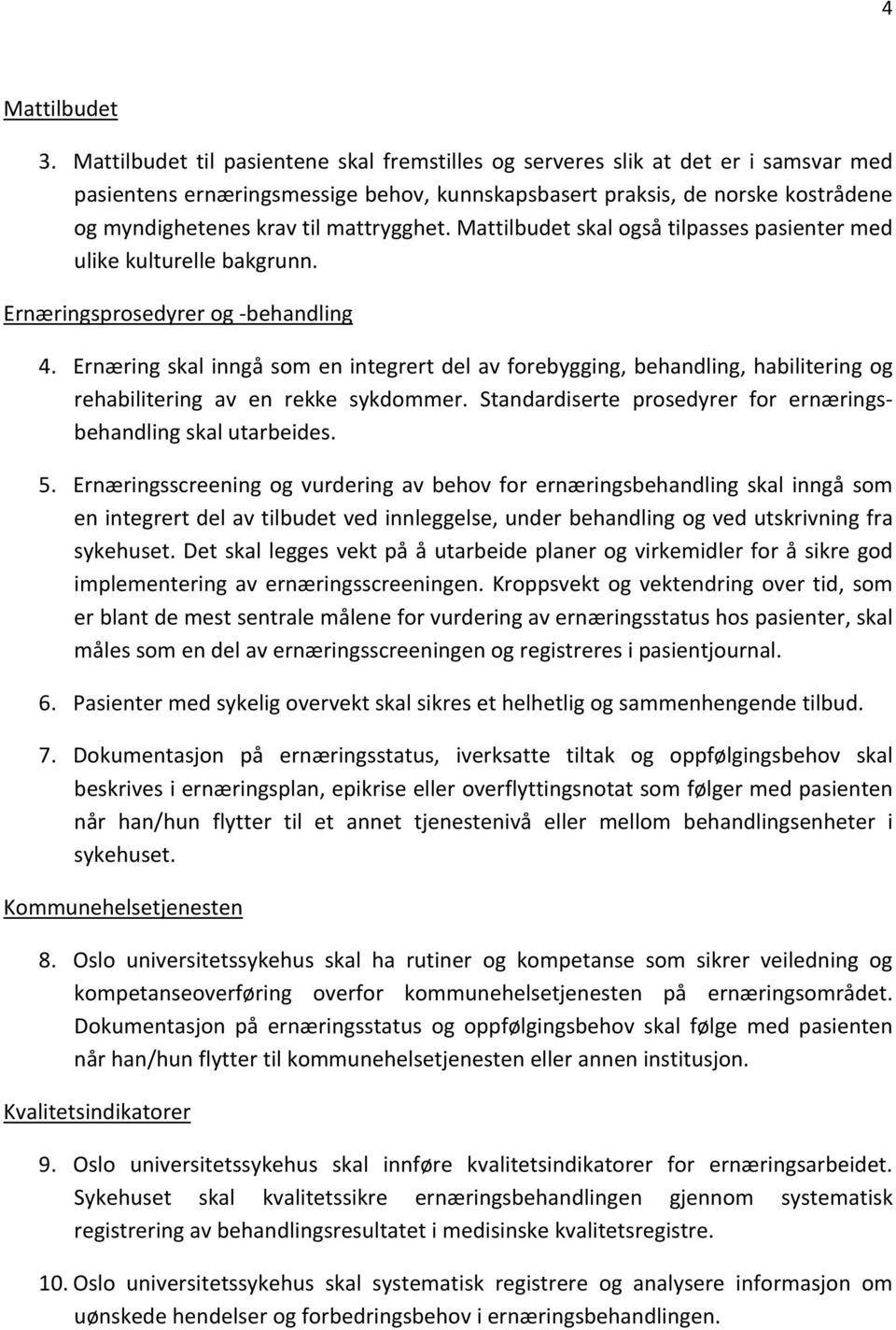 mattrygghet. Mattilbudet skal også tilpasses pasienter med ulike kulturelle bakgrunn. Ernæringsprosedyrer og behandling 4.