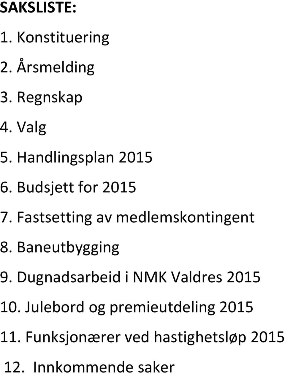 Fastsetting av medlemskontingent 8. Baneutbygging 9.