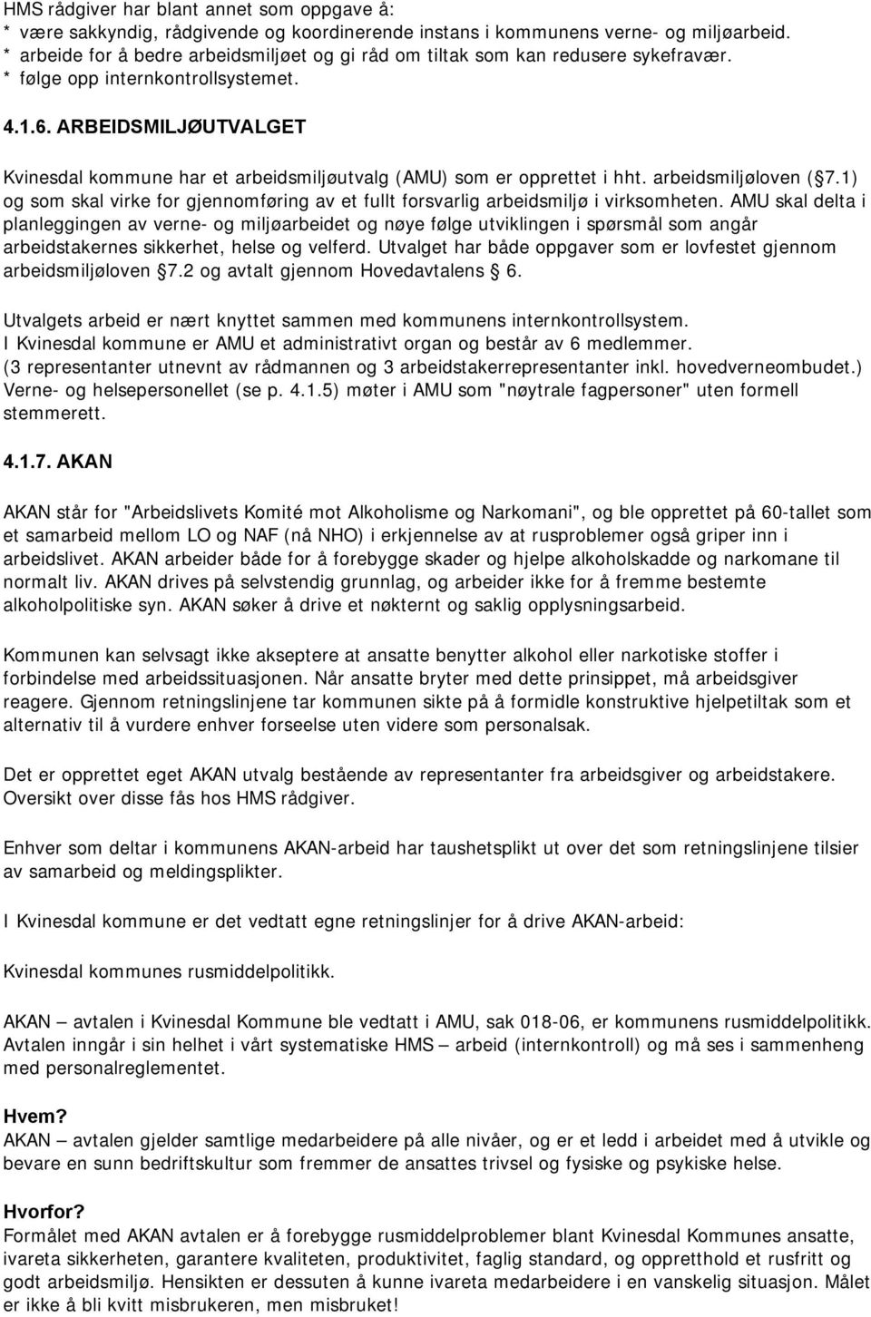 ARBEIDSMILJØUTVALGET Kvinesdal kommune har et arbeidsmiljøutvalg (AMU) som er opprettet i hht. arbeidsmiljøloven ( 7.