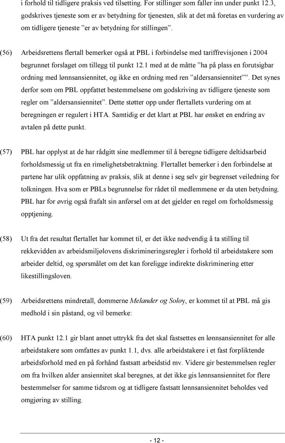 (56) Arbeidsrettens flertall bemerker også at PBL i forbindelse med tariffrevisjonen i 2004 begrunnet forslaget om tillegg til punkt 12.