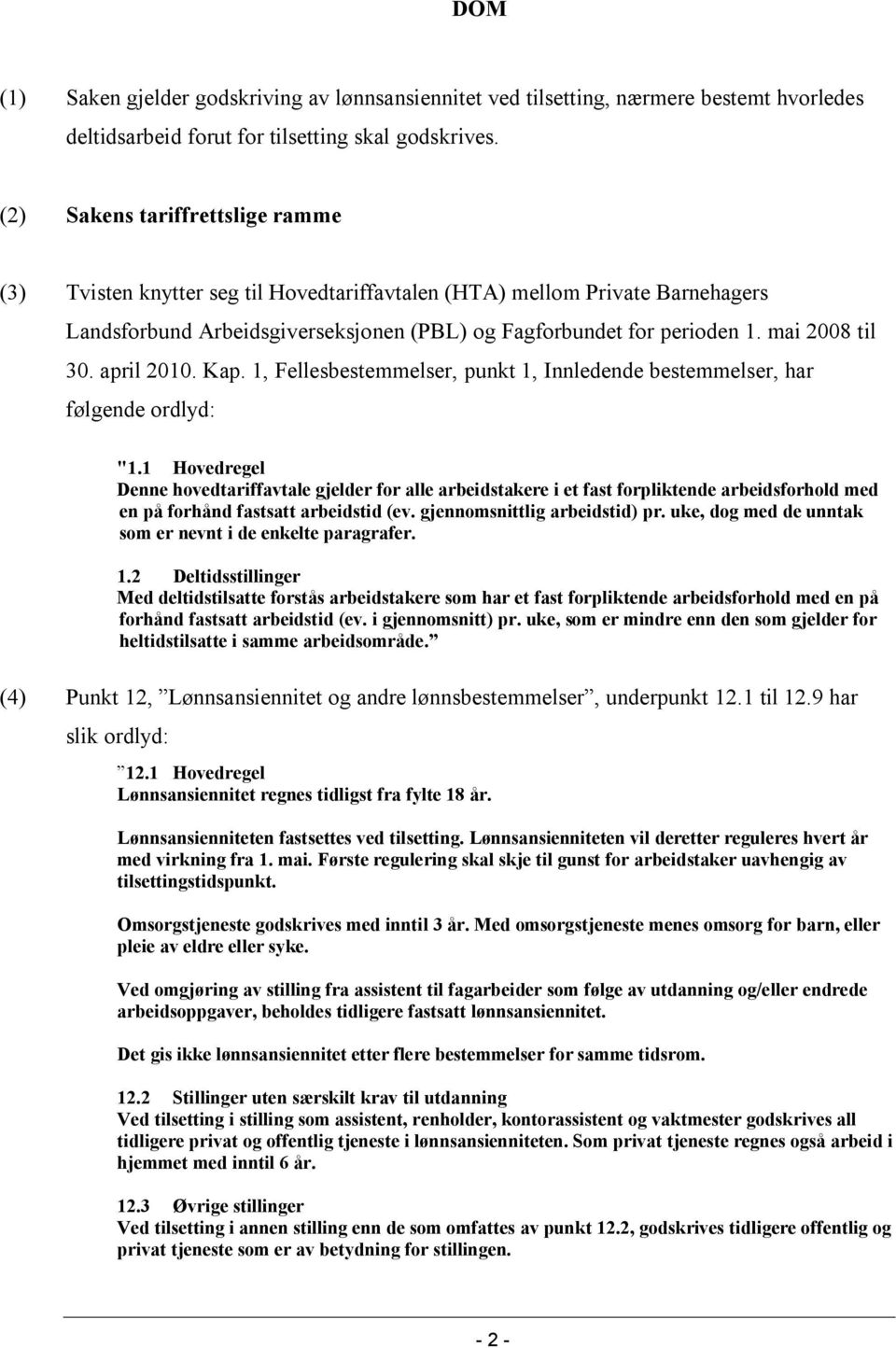 mai 2008 til 30. april 2010. Kap. 1, Fellesbestemmelser, punkt 1, Innledende bestemmelser, har følgende ordlyd: "1.