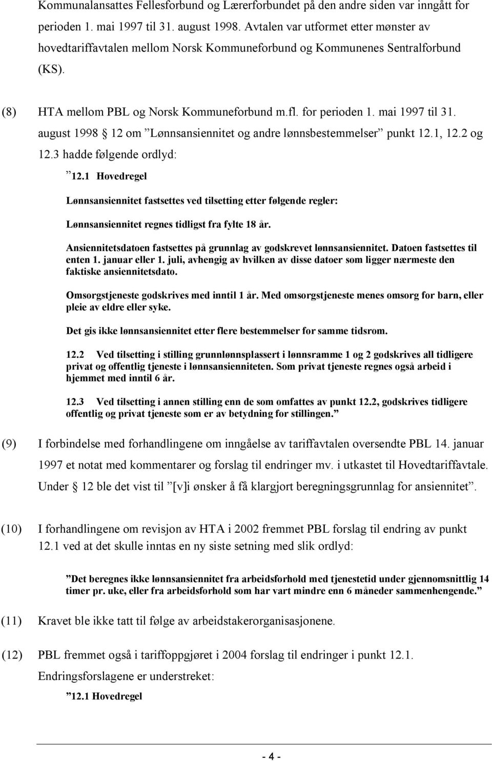 mai 1997 til 31. august 1998 12 om Lønnsansiennitet og andre lønnsbestemmelser punkt 12.1, 12.2 og 12.3 hadde følgende ordlyd: 12.