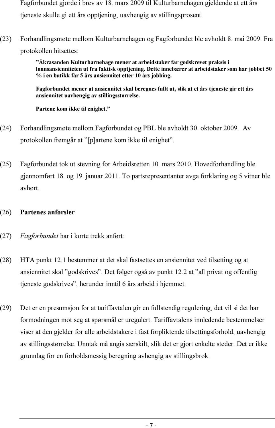 Fra protokollen hitsettes: Åkrasanden Kulturbarnehage mener at arbeidstaker får godskrevet praksis i lønnsansienniteten ut fra faktisk opptjening.