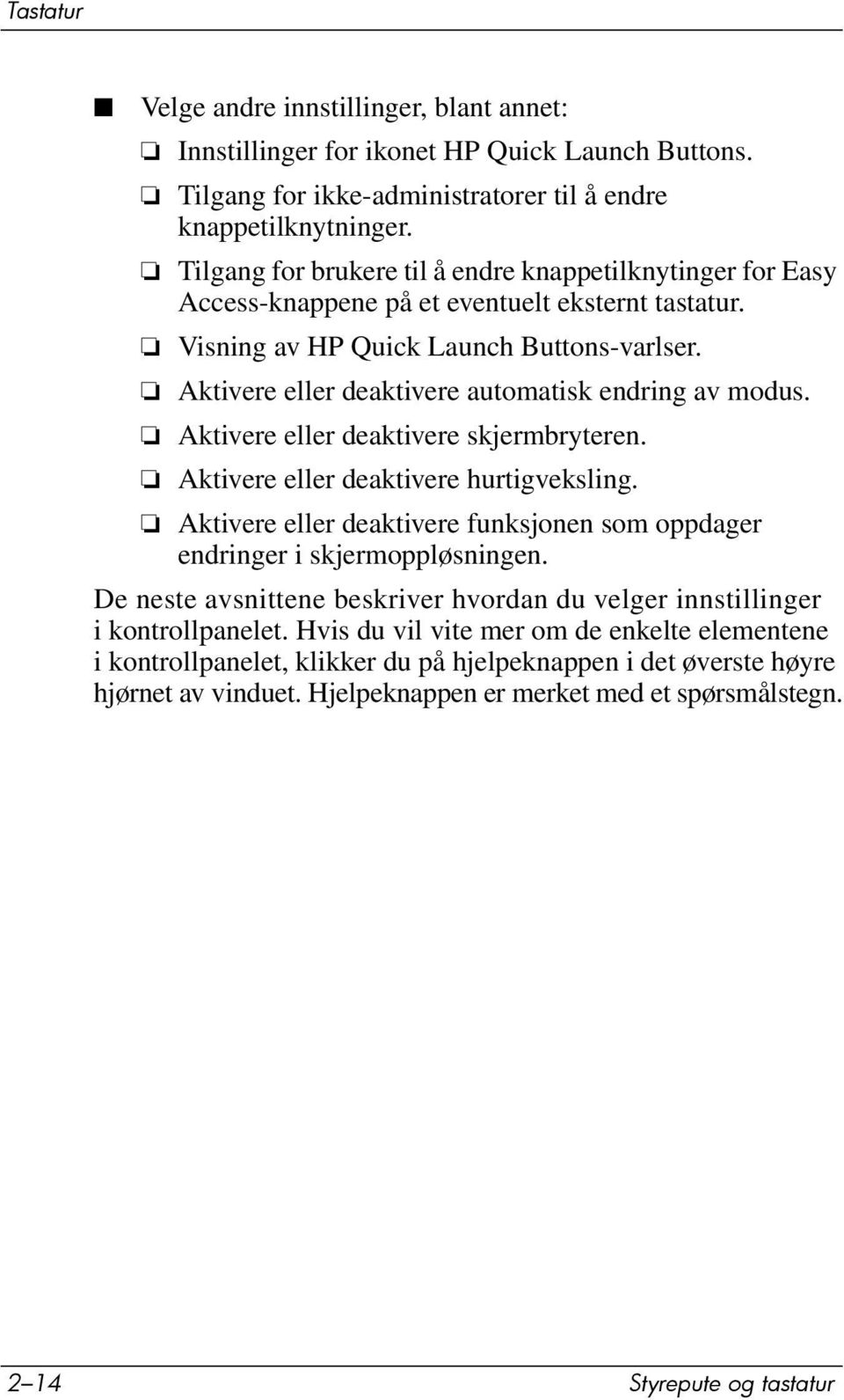 Aktivere eller deaktivere automatisk endring av modus. Aktivere eller deaktivere skjermbryteren. Aktivere eller deaktivere hurtigveksling.