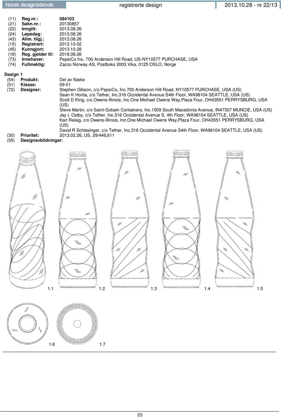 26 (73) Innehaver: PepsiCo Inc, 700 Anderson Hill Road, US-NY10577 PURCHASE, USA (74) Fullmektig: Zacco Norway AS, Postboks 2003 Vika, 0125 OSLO, Norge Design 1 (54) Produkt: Del av flaske (51)