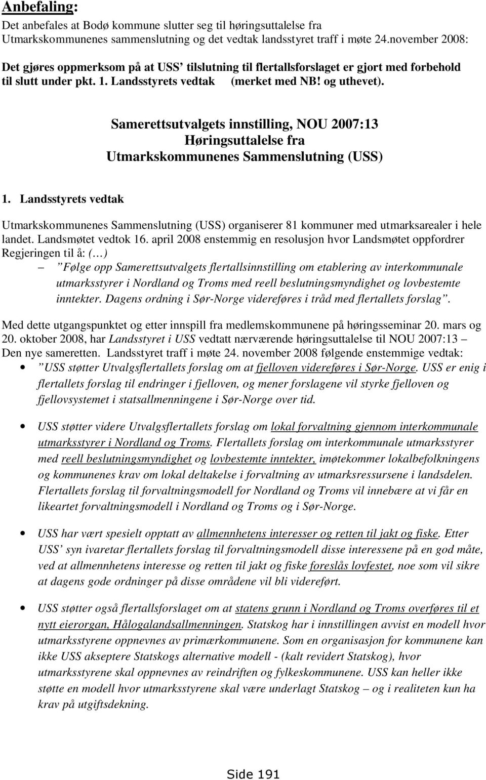 Samerettsutvalgets innstilling, NOU 2007:13 Høringsuttalelse fra Utmarkskommunenes Sammenslutning (USS) 1.