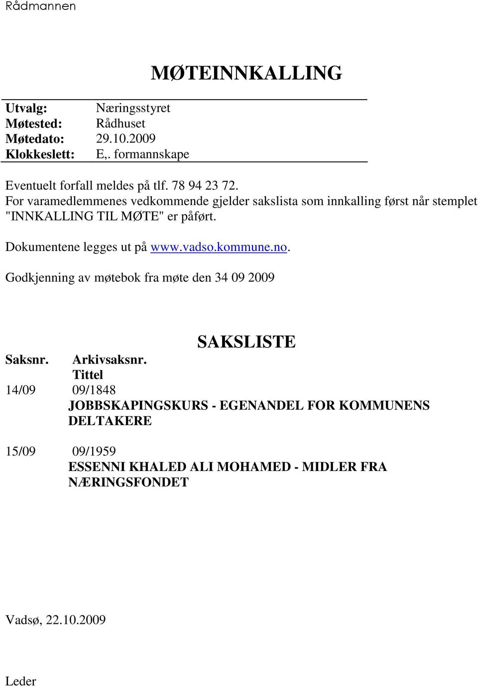 For varamedlemmenes vedkommende gjelder sakslista som innkalling først når stemplet "INNKALLING TIL MØTE" er påført.