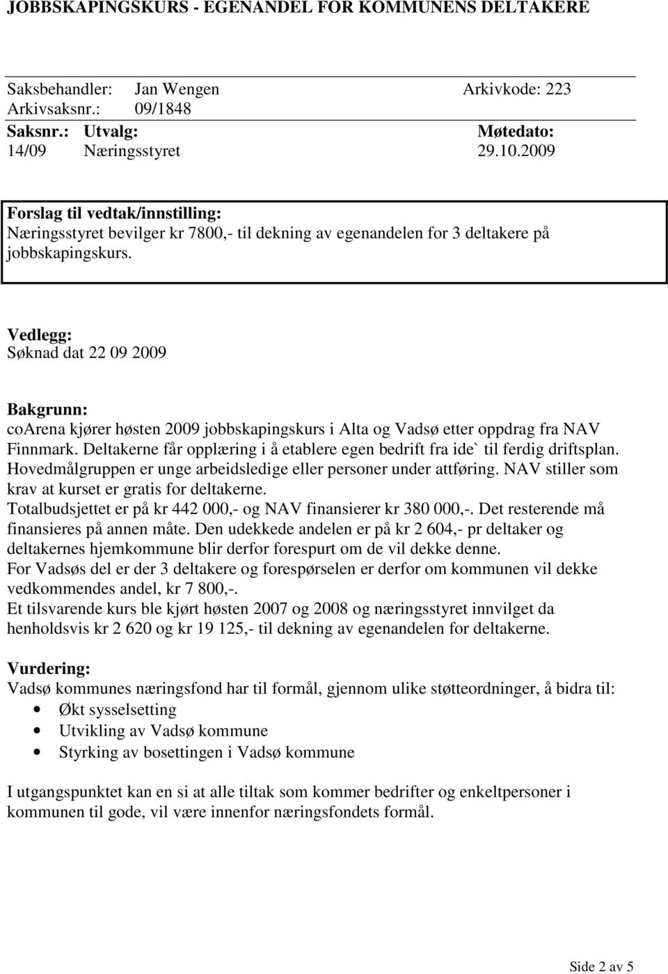 Vedlegg: Søknad dat 22 09 2009 Bakgrunn: coarena kjører høsten 2009 jobbskapingskurs i Alta og Vadsø etter oppdrag fra NAV Finnmark.