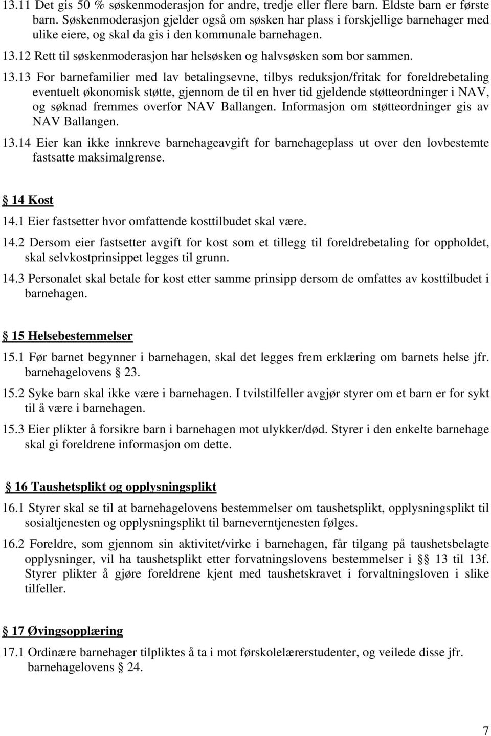 12 Rett til søskenmoderasjon har helsøsken og halvsøsken som bor sammen. 13.