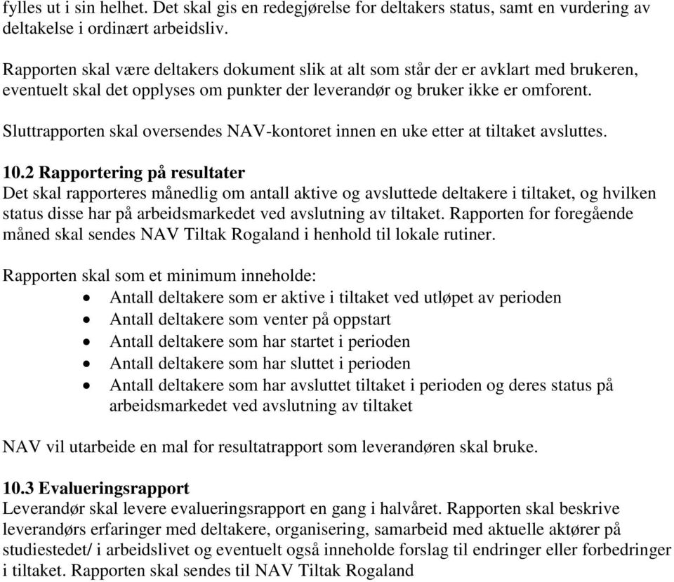 Sluttrapporten skal oversendes NAV-kontoret innen en uke etter at tiltaket avsluttes. 10.