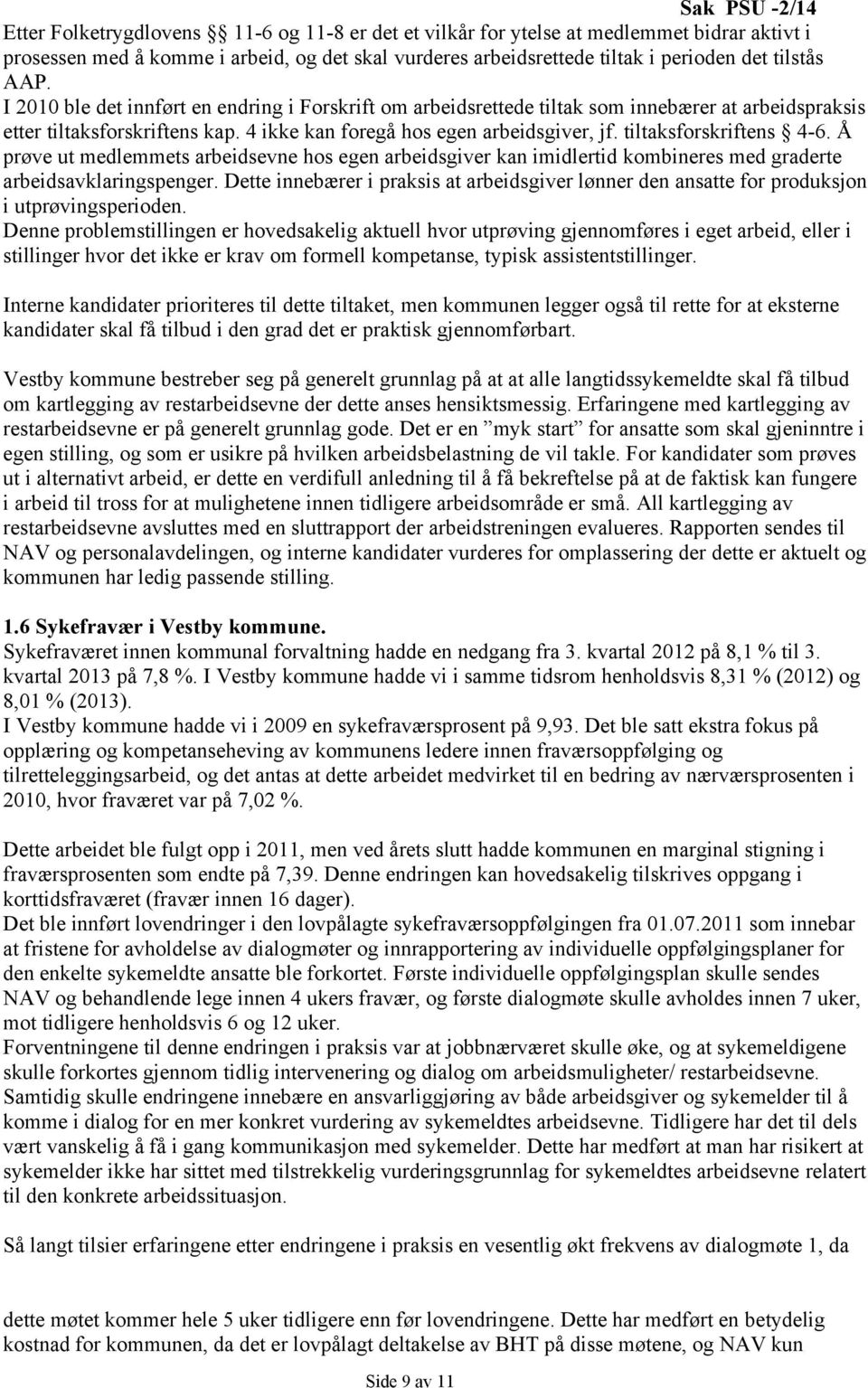 tiltaksforskriftens 4-6. Å prøve ut medlemmets arbeidsevne hos egen arbeidsgiver kan imidlertid kombineres med graderte arbeidsavklaringspenger.