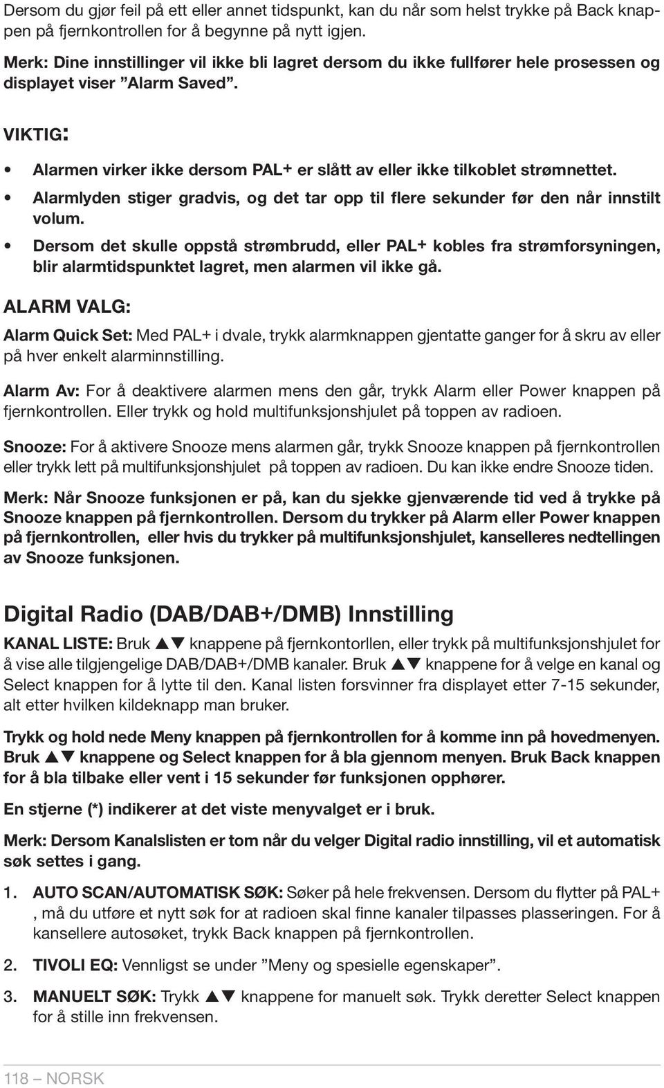 viktig: Alarmen virker ikke dersom PAL+ er slått av eller ikke tilkoblet strømnettet. Alarmlyden stiger gradvis, og det tar opp til flere sekunder før den når innstilt volum.