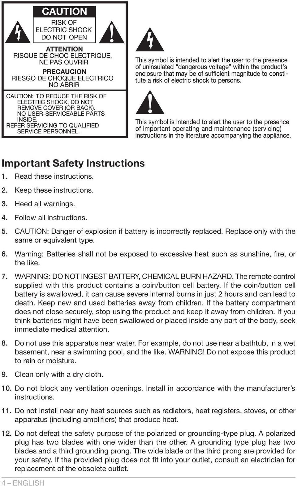 Warning: Batteries shall not be exposed to excessive heat such as sunshine, fire, or the like. 7. WARNING: DO NOT INGEST BATTERY, CHEMICAL BURN HAZARD.