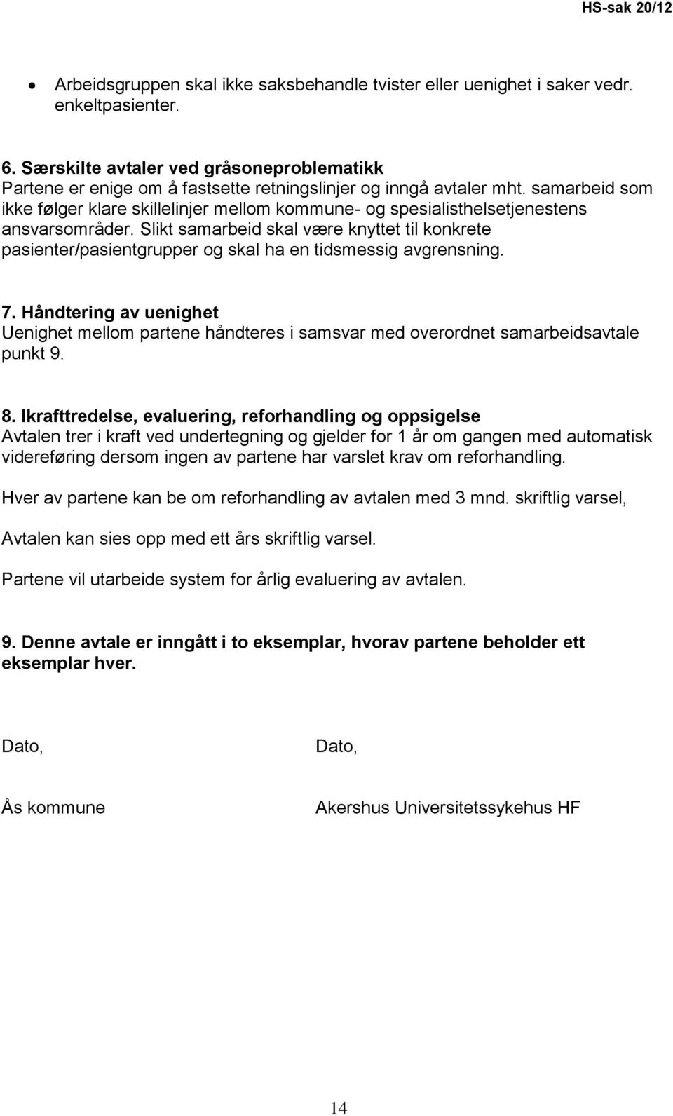 samarbeid som ikke følger klare skillelinjer mellom kommune- og spesialisthelsetjenestens ansvarsområder.