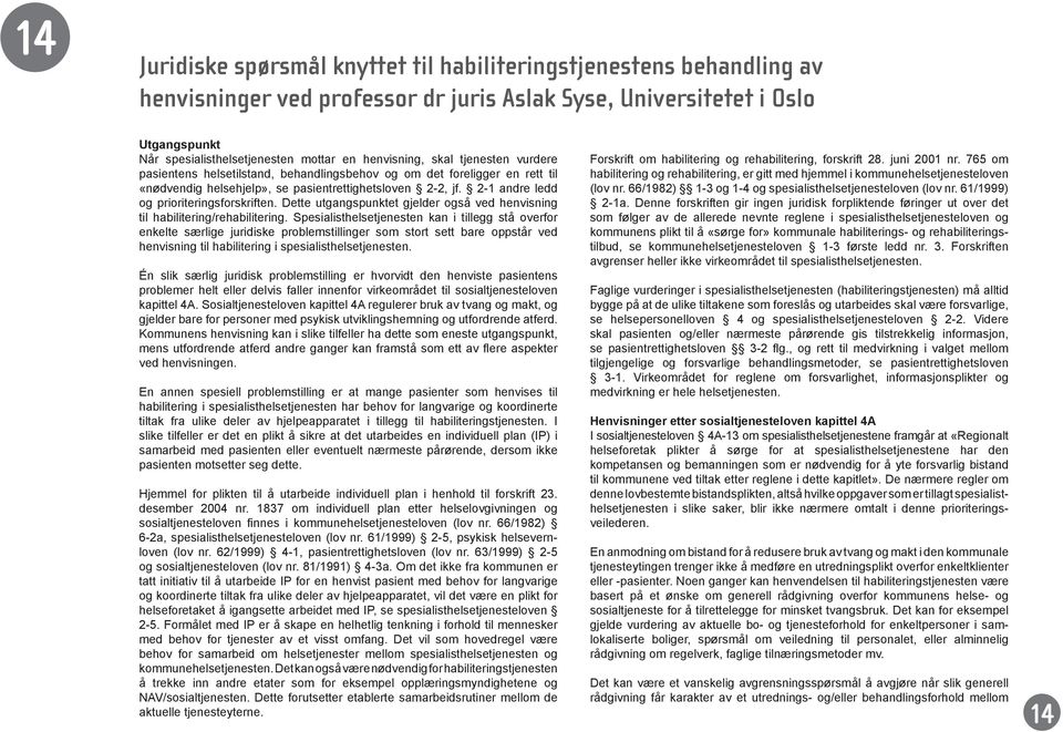 2-1 andre ledd og prioriteringsforskriften. Dette utgangspunktet gjelder også ved henvisning til habilitering/rehabilitering.