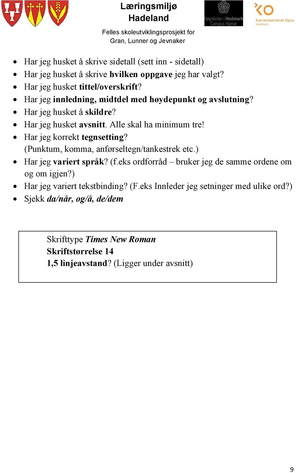 Har jeg korrekt tegnsetting? (Punktum, komma, anførseltegn/tankestrek etc.) Har jeg variert språk? (f.eks ordforråd bruker jeg de samme ordene om og om igjen?