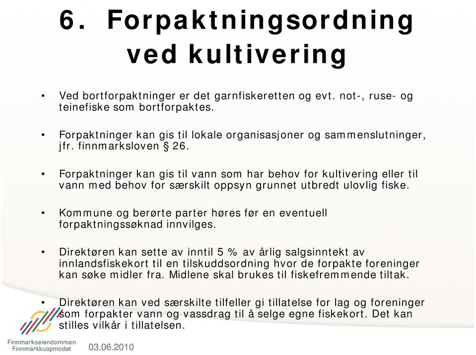 Forpaktninger kan gis til vann som har behov for kultivering eller til vann med behov for særskilt oppsyn grunnet utbredt ulovlig fiske.