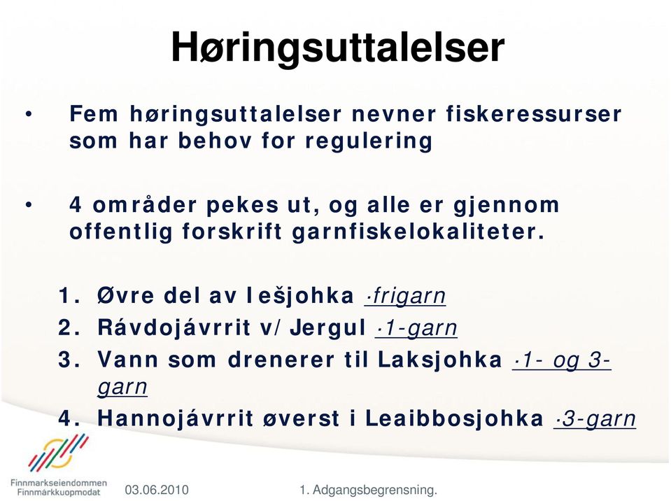 garnfiskelokaliteter. 1. Øvre del av Iešjohka frigarn 2. Rávdojávrrit v/jergul 1-garn 3.