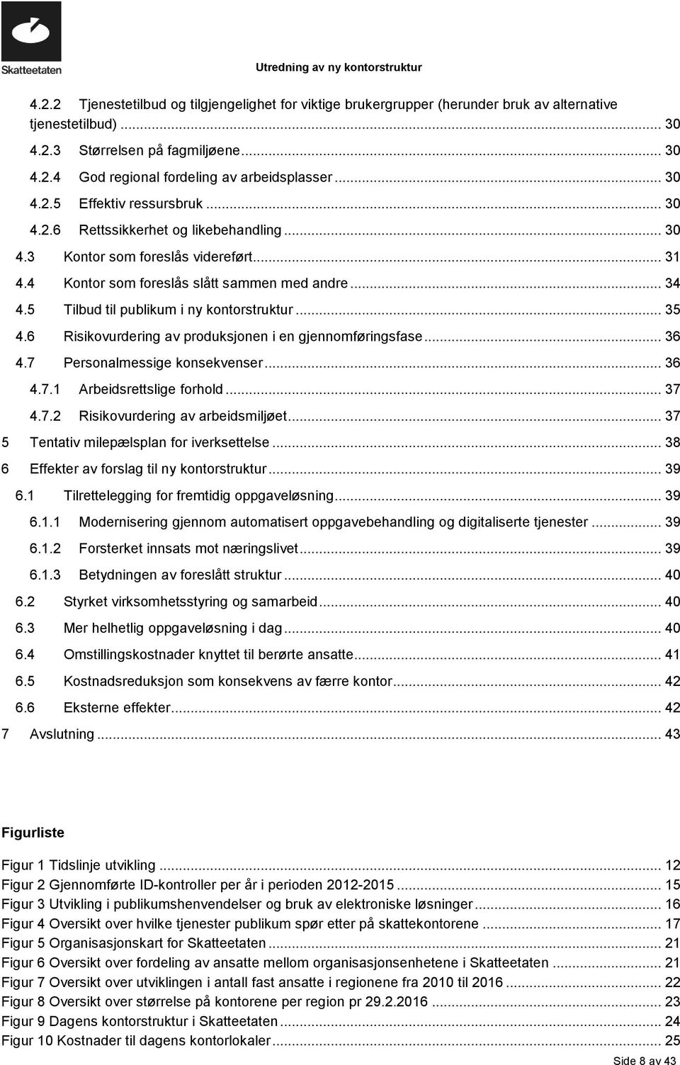 5 Tilbud til publikum i ny kontorstruktur... 35 4.6 Risikovurdering av produksjonen i en gjennomføringsfase... 36 4.7 Personalmessige konsekvenser... 36 4.7.1 Arbeidsrettslige forhold... 37 4.7.2 Risikovurdering av arbeidsmiljøet.