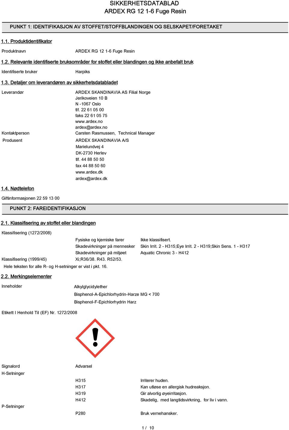 Detaljer om leverandøren av sikkerhetsdatabladet Leverandør Kontaktperson Produsent ARDEX SKANDINAVIA AS Filial Norge Jerikoveien 10 B N -1067 Oslo tlf. 22 61 05 00 faks 22 61 05 75 www.ardex.