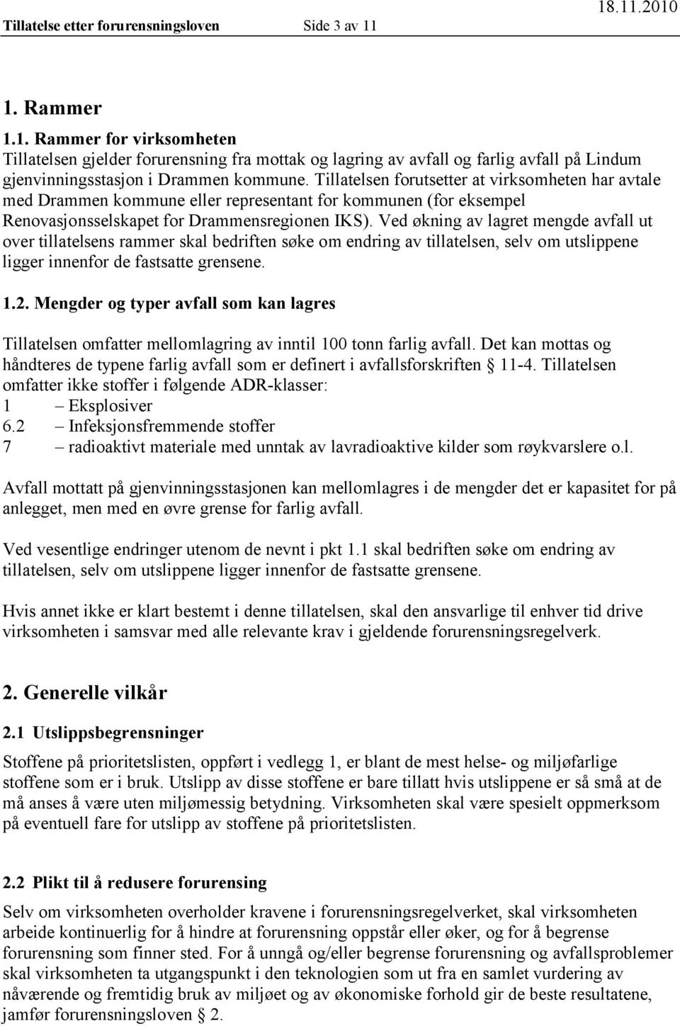 Tillatelsen forutsetter at virksomheten har avtale med Drammen kommune eller representant for kommunen (for eksempel Renovasjonsselskapet for Drammensregionen IKS).