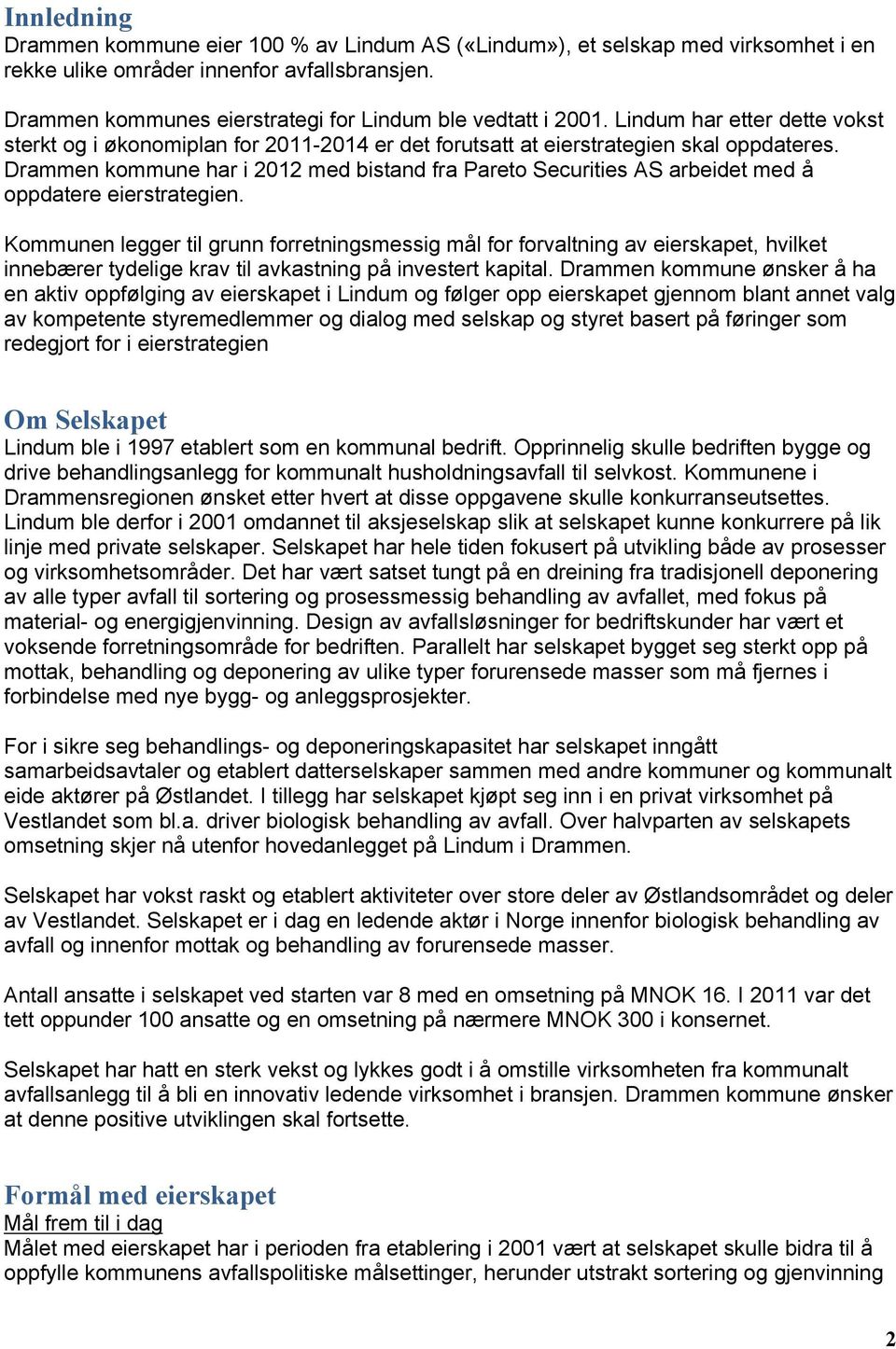 Drammen kommune har i 2012 med bistand fra Pareto Securities AS arbeidet med å oppdatere eierstrategien.