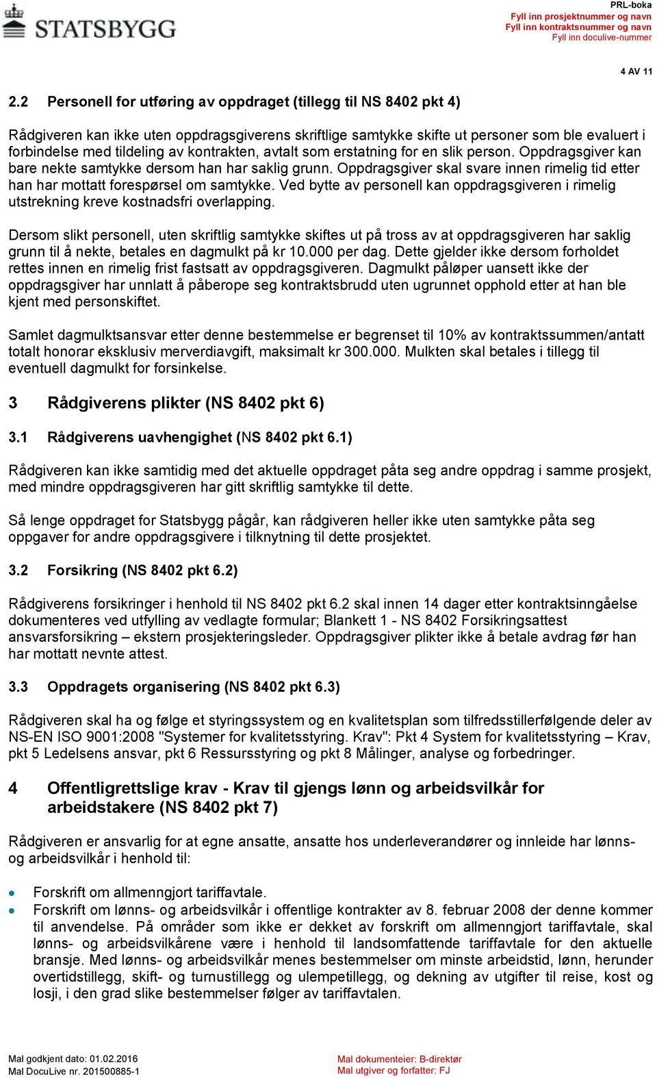 kontrakten, avtalt som erstatning for en slik person. Oppdragsgiver kan bare nekte samtykke dersom han har saklig grunn.