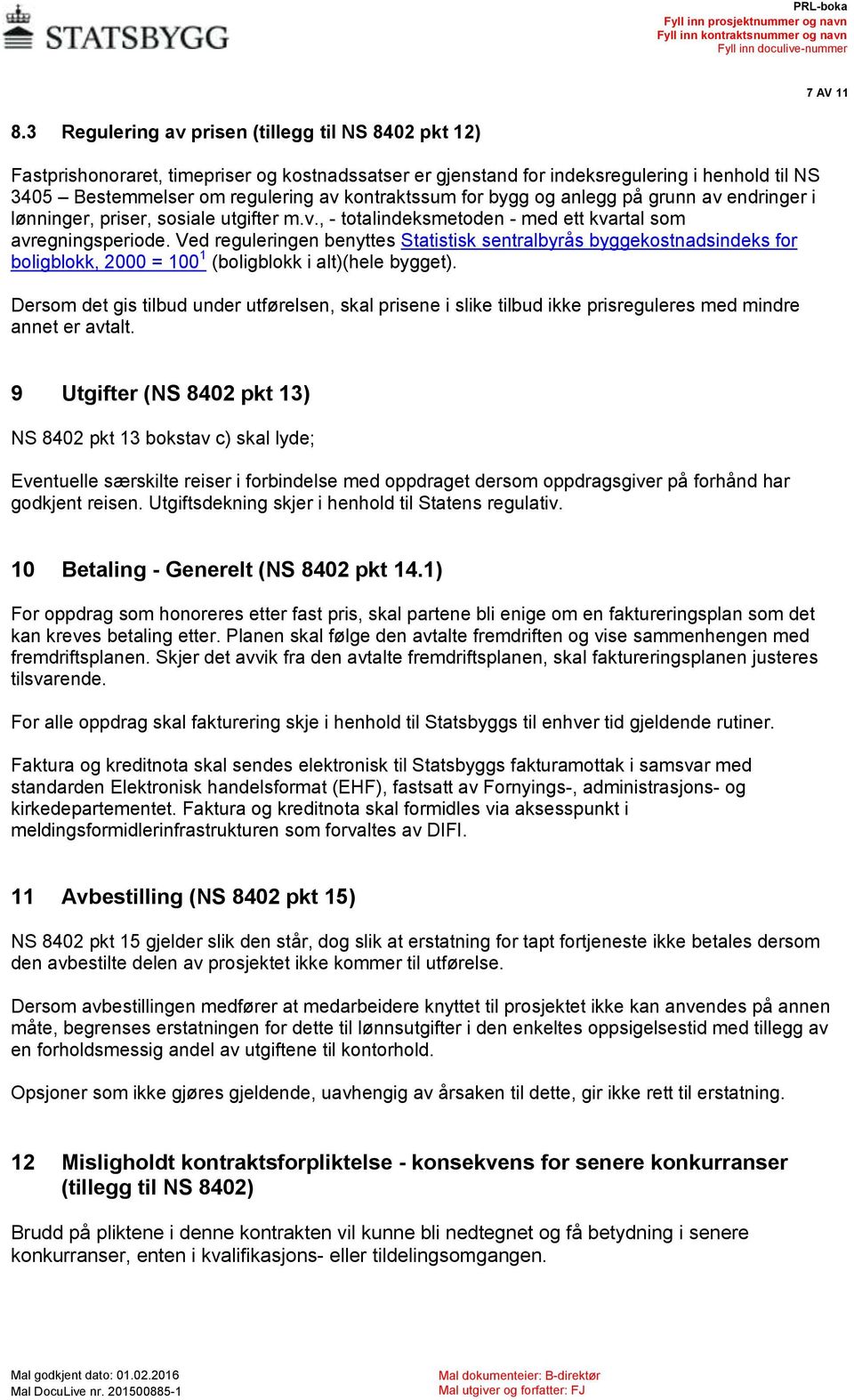 for bygg og anlegg på grunn av endringer i lønninger, priser, sosiale utgifter m.v., - totalindeksmetoden - med ett kvartal som avregningsperiode.