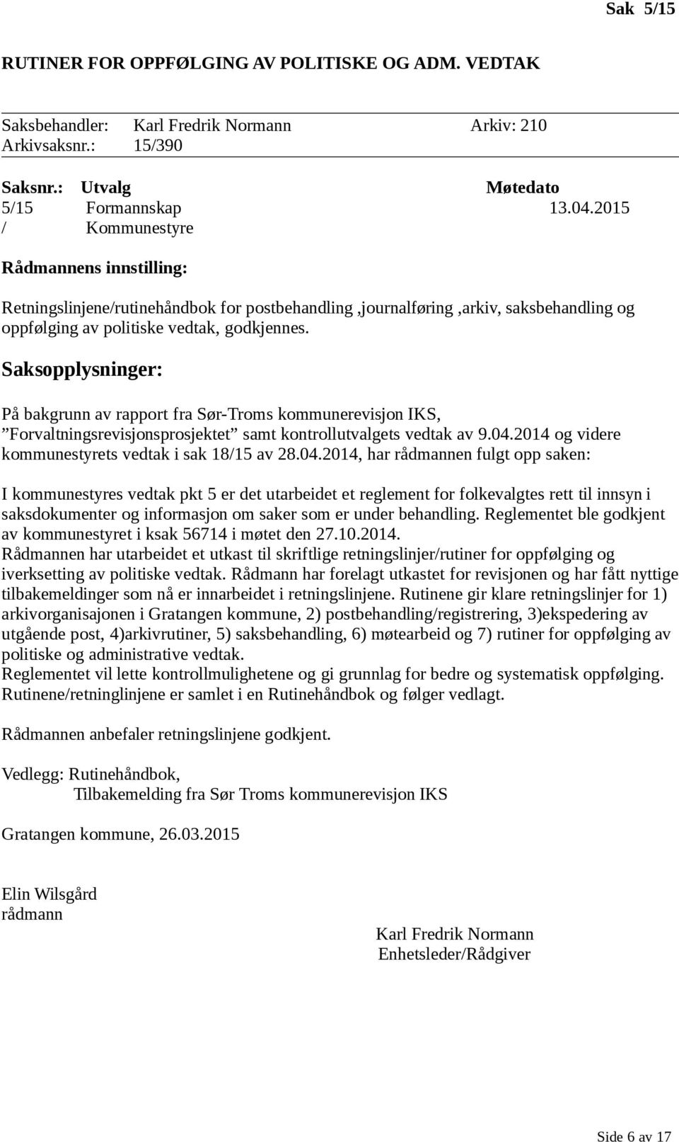 På bakgrunn av rapport fra Sør-Troms kommunerevisjon IKS, Forvaltningsrevisjonsprosjektet samt kontrollutvalgets vedtak av 9.04.
