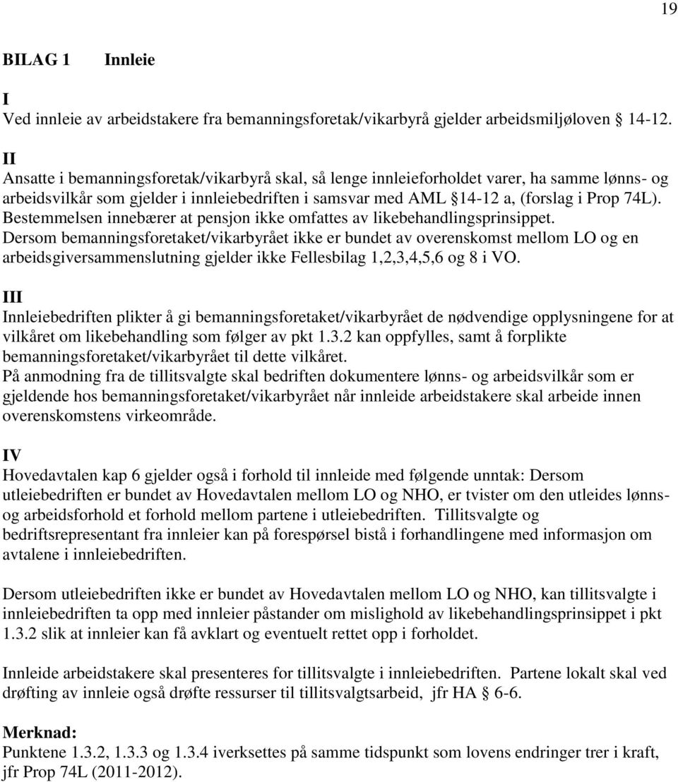 Bestemmelsen innebærer at pensjon ikke omfattes av likebehandlingsprinsippet.